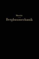 Bergbaumechanik: Lehrbuch für bergm?nnische Lehranstalten Handbuch für den praktischen Bergbau