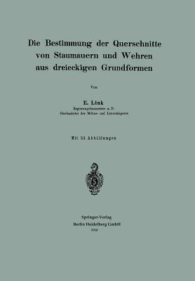 Die Bestimmung der Querschnitte von Staumauern und Wehren aus dreieckigen Grundformen - Erwin Link - cover