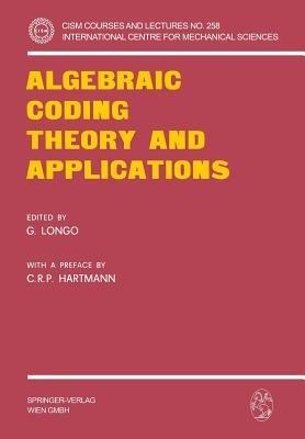 Algebraic Coding Theory and Applications - Carlos R. P. Hartmann,Giuseppe Longo - cover