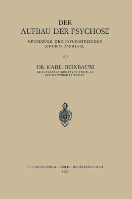 Der Aufbau der Psychose: Grundzüge der Psychiatrischen Strukturanalyse - Karl Birnbaum - cover