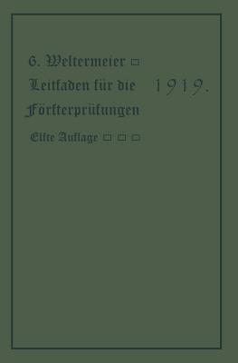 Leitfaden für die Försterprüfungen: Ein Handbuch für den Unterricht und Selbstunterricht unter Berücksichtigung der preußischen Derhältnisse sowie für den praktischen Forstwirt - Gotthold Westermeier - cover
