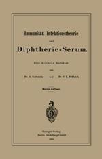 Immunität, Infektionstheorie und Diphtherie-Serum: Drei kritische Aufsätze