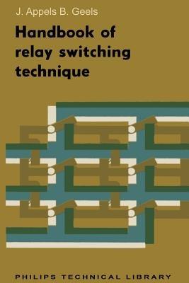 Handbook of Relay Switching Technique - J. T. Appels,B. H. Geels - cover