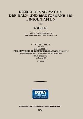 Über die Innervation der Hals- und Brustorgane bei Einigen Affen: Sonderdruck aus der Zeitschrift für Anatomie und Entwicklungsgeschichte - Lothar Riegele - cover