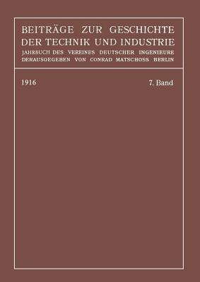 Beiträge zur Geschichte der Technik und Industrie: Jahrbuch des Vereines Deutscher Ingenieure, Siebenter Band - Conrad Matschoß - cover