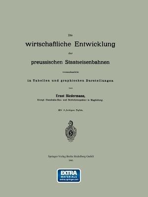 Die wirtschaftliche Entwicklung der preussischen Staatseisenbahnen veranschaulicht in Tabellen und graphischen Darstellungen - Ernst Biedermann - cover