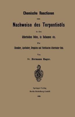 Chemische Reactionen zum Nachweise des Terpentinöls in den ätherischen Oelen, in Balsamen etc: Für Chemiker, Apotheker Drogisten und Fabrikanten ätherischer Oele - Hermann Hager - cover