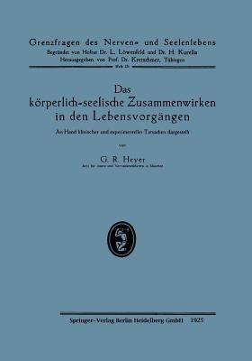 Das körperlich-seelische Zusammenwirken in den Lebensvorgängen: An Hand klinischer und experimenteller Tatsachen dargestellt - Gustav Richard Heyer - cover