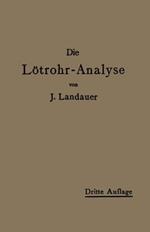 Die Lötrohranalyse: Anleitung zu qualitativen chemischen Untersuchungen auf trockenem Wege