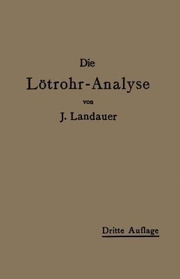 Die Lötrohranalyse: Anleitung zu qualitativen chemischen Untersuchungen auf trockenem Wege - John Landauer - cover