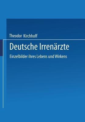 Deutsche Irrenärzte: Einzelbilder ihres Lebens und Wirkens - Theodor Kirchhoff - cover