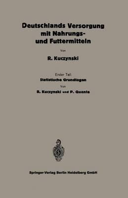 Statistische Grundlagen zu Deutschlands Versorgung mit Nahrungs- und Futtermitteln - Robert René Kuczynski,Peter Quante - cover