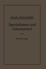 Spezialitäten und Geheimmittel: Aus den Gebieten der Medizin, Technik Kosmetik und der Nahrungsmittelindustrie Ihre Herkunft und Zusammensetzung