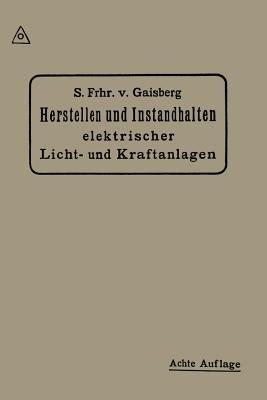 Herstellen und Instandhalten Elektrischer Licht-und Kraftanlagen: Ein Leitfaden auch für Nicht-Techniker - Siegmund Frhr von Gaisberg,Gottlob Lux,Carl Michalke - cover
