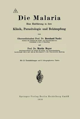 Die Malaria: Eine Einführung in ihre Klinik, Parasitologie und Bekämpfung - Albrecht Eduard Bernhard Nocht,Martin Mayer - cover