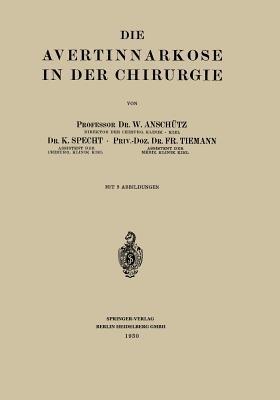 Die Avertinnarkose in der Chirurgie - Wilhelm Anschütz,K. Specht,Fritz Tiemann - cover