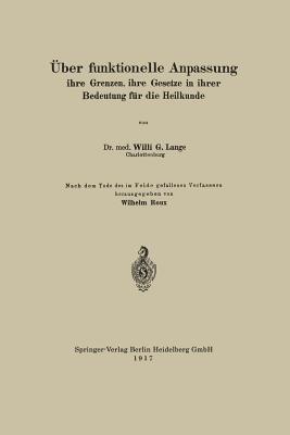Über funktionelle Anpassung, ihre Grenzen, ihre Gesetze in ihrer Bedeutung für die Heilkunde - Willi G. Lange,Wilhelm Roux - cover