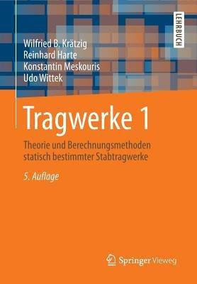 Tragwerke 1: Theorie und Berechnungsmethoden statisch bestimmter Stabtragwerke - Wilfried B. Krätzig,Reinhard Harte,Konstantin Meskouris - cover