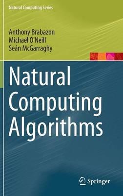 Natural Computing Algorithms - Anthony Brabazon,Michael O'Neill,Seán McGarraghy - cover