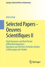 Selected Papers - Oeuvres Scientifiques II: Fluid Dynamics and Real Partial Differential Equations Équations aux Dérivées Partielles Réelles et Mécanique des Fluides