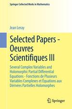 Selected Papers - Oeuvres Scientifiques III: Several Complex Variables and Holomorphic Partial Differential Equations - Fonctions de Plusieurs Variables Complexes et Équations aux Dérivées Partielles Holomorphes