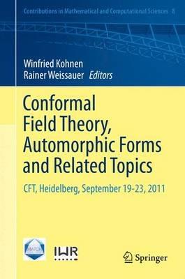 Conformal Field Theory, Automorphic Forms and Related Topics: CFT, Heidelberg, September 19-23, 2011 - cover