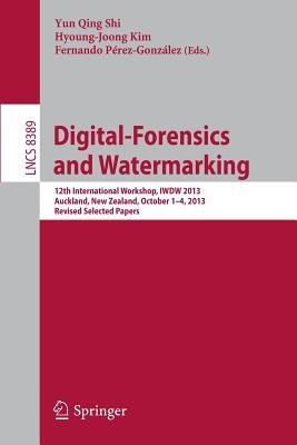Digital-Forensics and Watermarking: 12th International Workshop, IWDW 2013, Auckland, New Zealand, October 1-4, 2013. Revised Selected Papers - cover