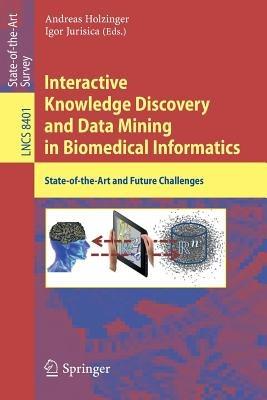 Interactive Knowledge Discovery and Data Mining in Biomedical Informatics: State-of-the-Art and Future Challenges - cover