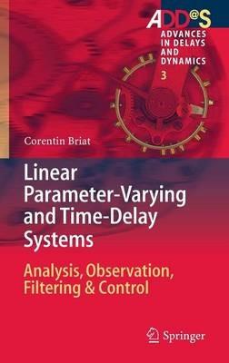 Linear Parameter-Varying and Time-Delay Systems: Analysis, Observation, Filtering & Control - Corentin Briat - cover