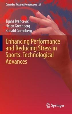 Enhancing Performance and Reducing Stress in Sports: Technological Advances - Tijana Ivancevic,Helen Greenberg,Ronald Greenberg - cover
