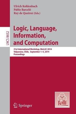 Logic, Language, Information, and Computation: 21st International Workshop, WoLLIC 2014, Valparaíso, Chile,  September 1-4, 2014. Proceedings - cover