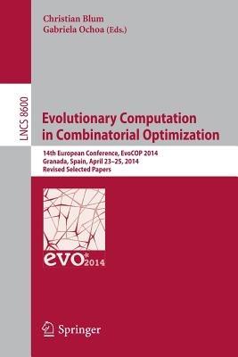 Evolutionary Computation in Combinatorial Optimization: 14th European Conference, EvoCOP 2014, Granada, Spain, April 23-25, 2014, Revised Selected Papers - cover