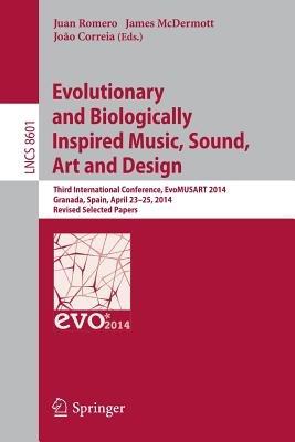 Evolutionary and Biologically Inspired Music, Sound, Art and Design: Third European Conference, EvoMUSART 2014, Granada, Spain, April 23-25, 2014, Revised Selected Papers - cover
