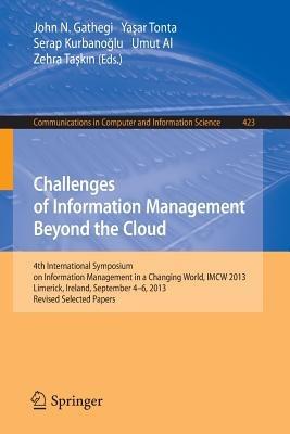 Challenges of Information Management Beyond the Cloud: 4th International Symposium on Information Management in a Changing World, IMCW 2013, Limerick, Ireland, September 4-6, 2013. Revised Selected Papers - cover