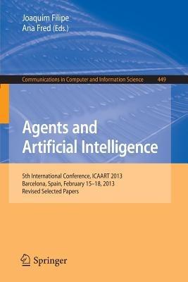 Agents and Artificial Intelligence: 5th International Conference, ICAART 2013, Barcelona, Spain, February 15-18, 2013. Revised Selected Papers - cover