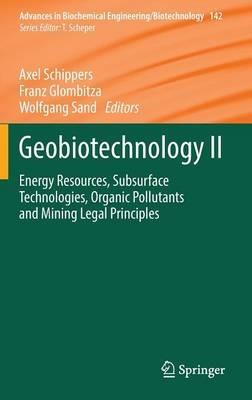 Geobiotechnology II: Energy Resources, Subsurface Technologies, Organic Pollutants and Mining Legal Principles - cover