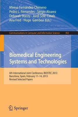 Biomedical Engineering Systems and Technologies: 6th International Joint Conference, BIOSTEC 2013, Barcelona, Spain, February 11-14, 2013, Revised Selected Papers - cover