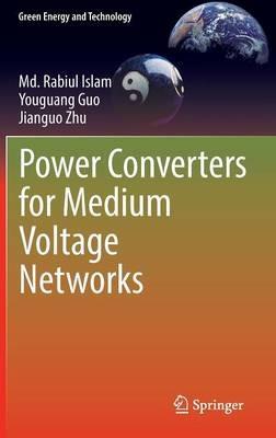 Power Converters for Medium Voltage Networks - Md. Rabiul Islam,Youguang Guo,Jianguo Zhu - cover