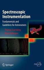 Spectroscopic Instrumentation: Fundamentals and Guidelines for Astronomers