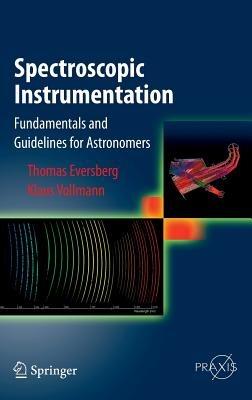 Spectroscopic Instrumentation: Fundamentals and Guidelines for Astronomers - Thomas Eversberg,Klaus Vollmann - cover