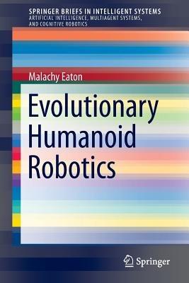Evolutionary Humanoid Robotics - Malachy Eaton - cover