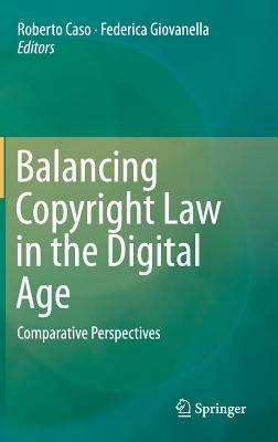 Balancing Copyright Law in the Digital Age: Comparative Perspectives - cover