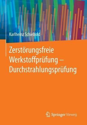 Zerstörungsfreie Werkstoffprüfung - Durchstrahlungsprüfung - Karlheinz Schiebold - cover