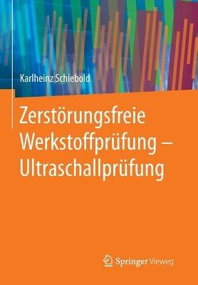 Zerstörungsfreie Werkstoffprüfung - Ultraschallprüfung - Karlheinz Schiebold - cover