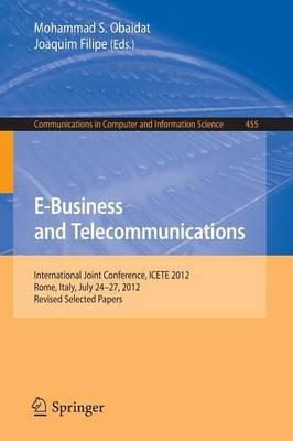 E-Business and Telecommunications: International Joint Conference, ICETE 2012, Rome, Italy, July 24--27, 2012, Revised Selected Papers - cover