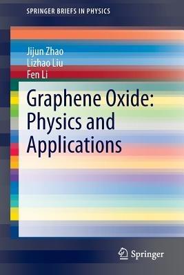Graphene Oxide: Physics and Applications - Jijun Zhao,Lizhao Liu,Fen Li - cover