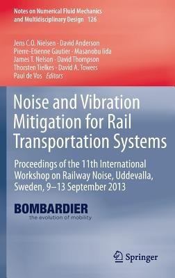Noise and Vibration Mitigation for Rail Transportation Systems: Proceedings of the 11th International Workshop on Railway Noise, Uddevalla, Sweden, 9–13 September 2013 - cover