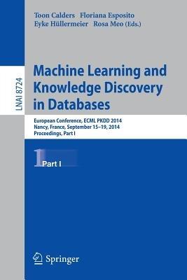 Machine Learning and Knowledge Discovery in Databases: European Conference, ECML PKDD 2014, Nancy, France, September 15-19, 2014. Proceedings, Part I - cover