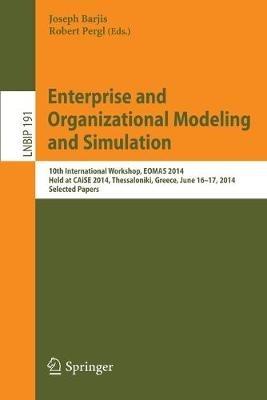 Enterprise and Organizational Modeling and Simulation: 10th International Workshop, EOMAS 2014, Held at CAiSE 2014, Thessaloniki, Greece, June 16-17, 2014, Selected Papers - cover