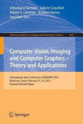 Computer Vision, Imaging and Computer Graphics: Theory and Applications: International Joint Conference, VISIGRAPP 2013, Barcelona, Spain, February 21-24, 2013, Revised Selected Papers - cover